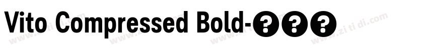 Vito Compressed Bold字体转换 Vito Compressed Bold字体转换